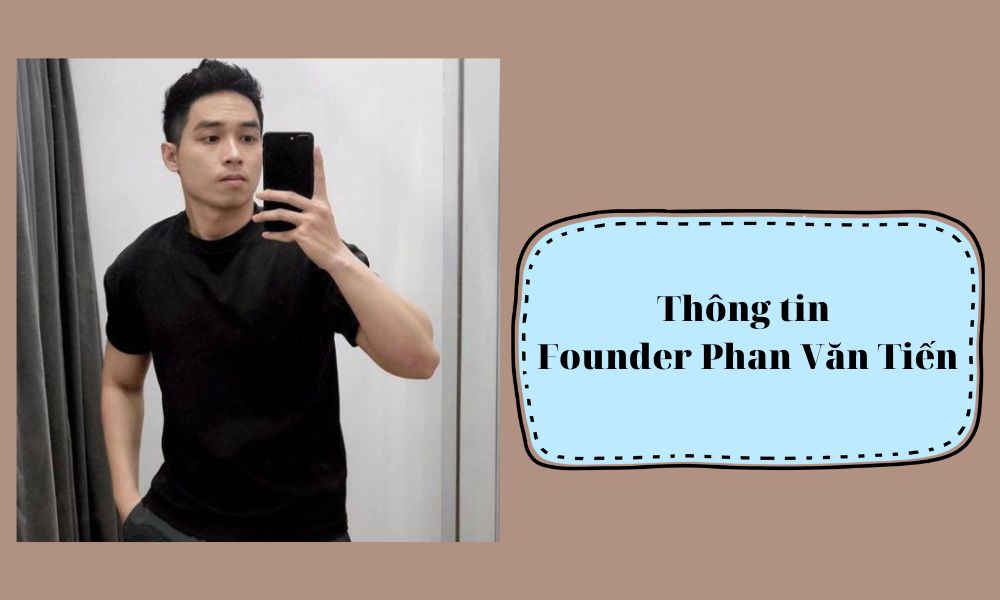 Thông tin Founder Phan Văn Tiến - Lịch sử thành lập SV388 Trực Tiếp